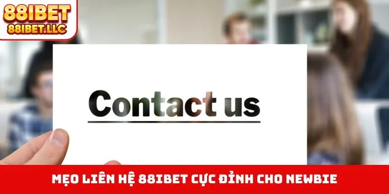Liên hệ 88ibet 4 Mẹo liên hệ 88IBET cực đỉnh cho newbie